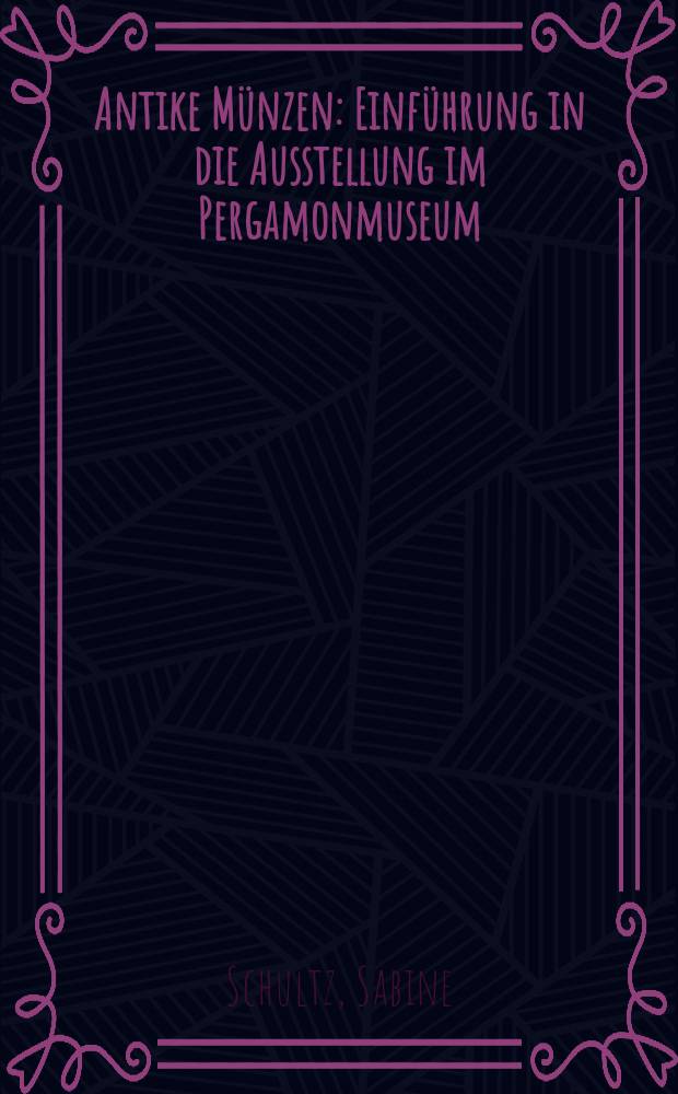 Antike M&uuml;nzen : Einf&uuml;hrung in die Ausstellung im Pergamonmuseum = Античные монеты. Вступление к выставке в Пергамском музее