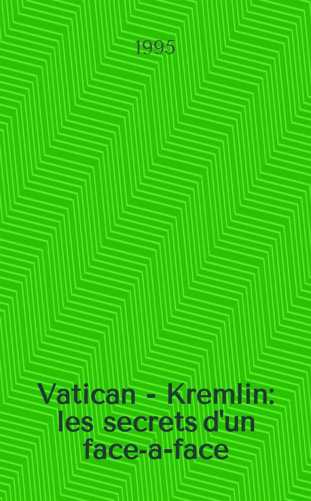Vatican - Kremlin : les secrets d'un face-à-face = Ватикан - Кремль