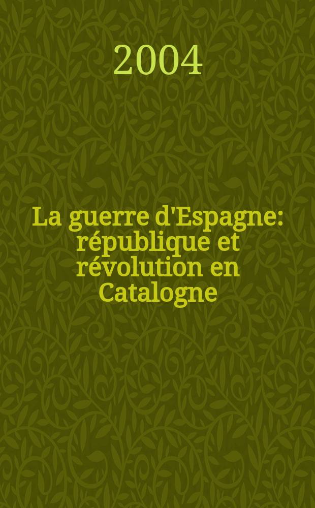 La guerre d'Espagne : république et révolution en Catalogne (1936-1939) = Война в Испании: республика и революция в Каталонии (1936-1939)