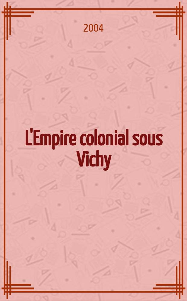 L'Empire colonial sous Vichy = Колониальная политика времен Виши