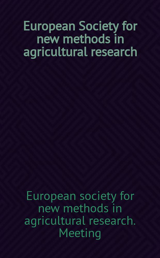 European Society for new methods in agricultural research : book of abstracts = Новые методы в сельскохозяйственных исследованиях.