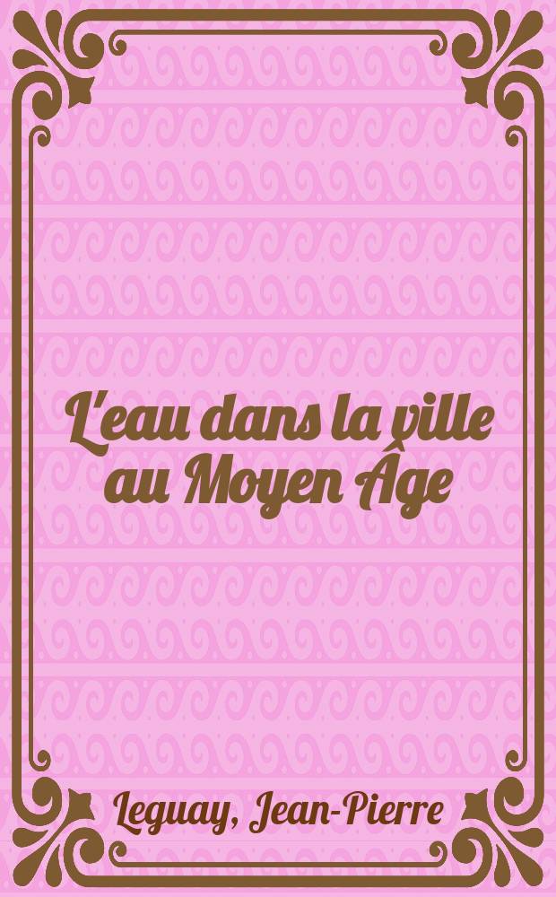 L'eau dans la ville au Moyen Âge = Вода в средне вековом городе