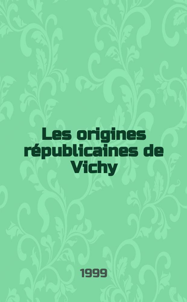 Les origines républicaines de Vichy = Источники республиканизма Виши
