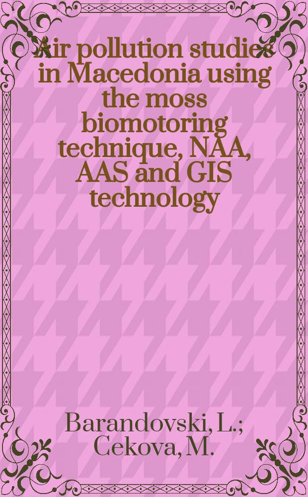 Air pollution studies in Macedonia using the moss biomotoring technique, NAA, AAS and GIS technology