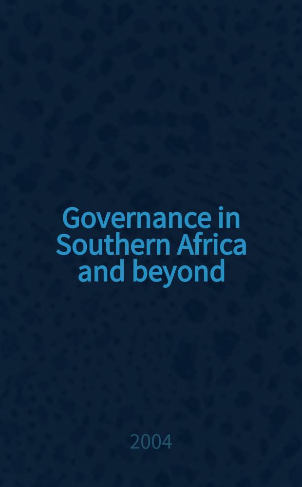 Governance in Southern Africa and beyond : experiences of institutional and public policy reform in developing countries : based on the papers presented and discussed at the Governance workshop, Windhoek on 22 February 2002 = Правительство в Южной Африки и прочих: опыт институциональной и публичной политики в развивающихся странах