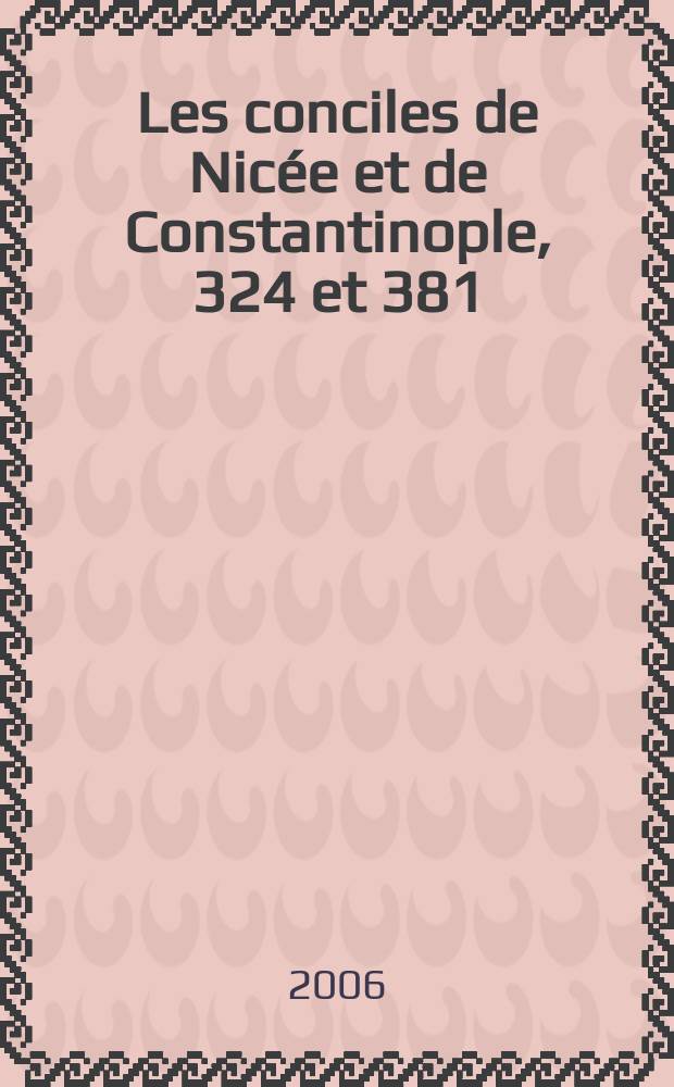 Les conciles de Nicée et de Constantinople, 324 et 381 = Никейский и Константинопольский Соборы, 324 и 381.
