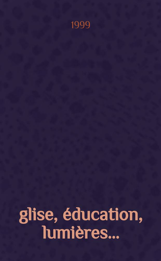 Église, éducation, lumières... : histoires culturelles de la France (1500-1830) : en l'honneur de Jean Quéniart = Церковь, образование, просвещение: культурная история Франции(1500-1830)
