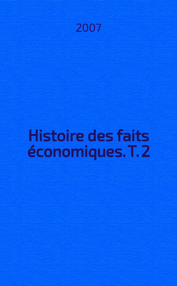 Histoire des faits économiques. T. 2 : De la révolution industrielle à la Première guerre mondiale