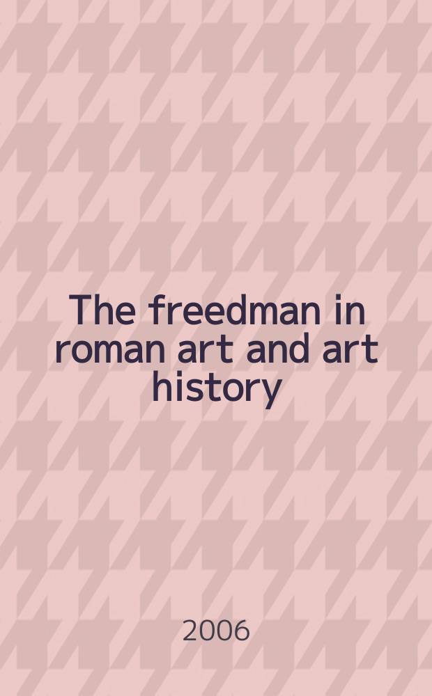 The freedman in roman art and art history = Вольноотпущенник в римском искусстве и истории искусства