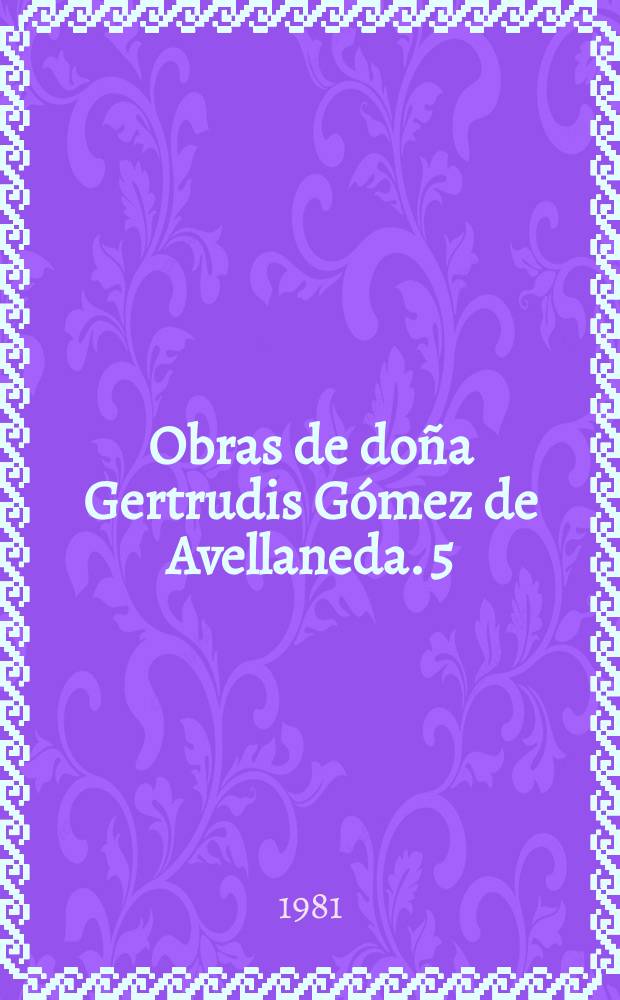 Obras de doña Gertrudis Gómez de Avellaneda. 5 : [Novelas y leyendas]