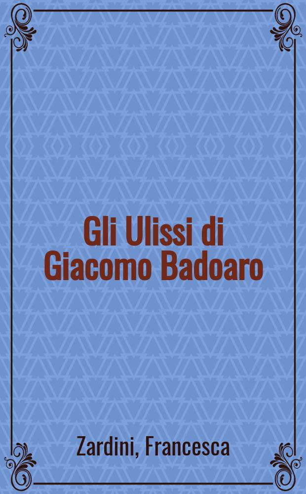 Gli Ulissi di Giacomo Badoaro : albori dell'opera a Venezia = Уллис Джакомо Бадоаро: оперы в Вененции