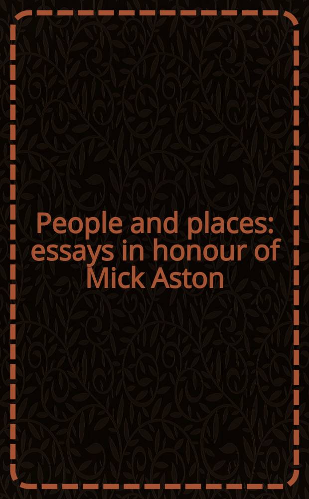 People and places : essays in honour of Mick Aston = Люди и места: эссе в честь Майкла Эстона