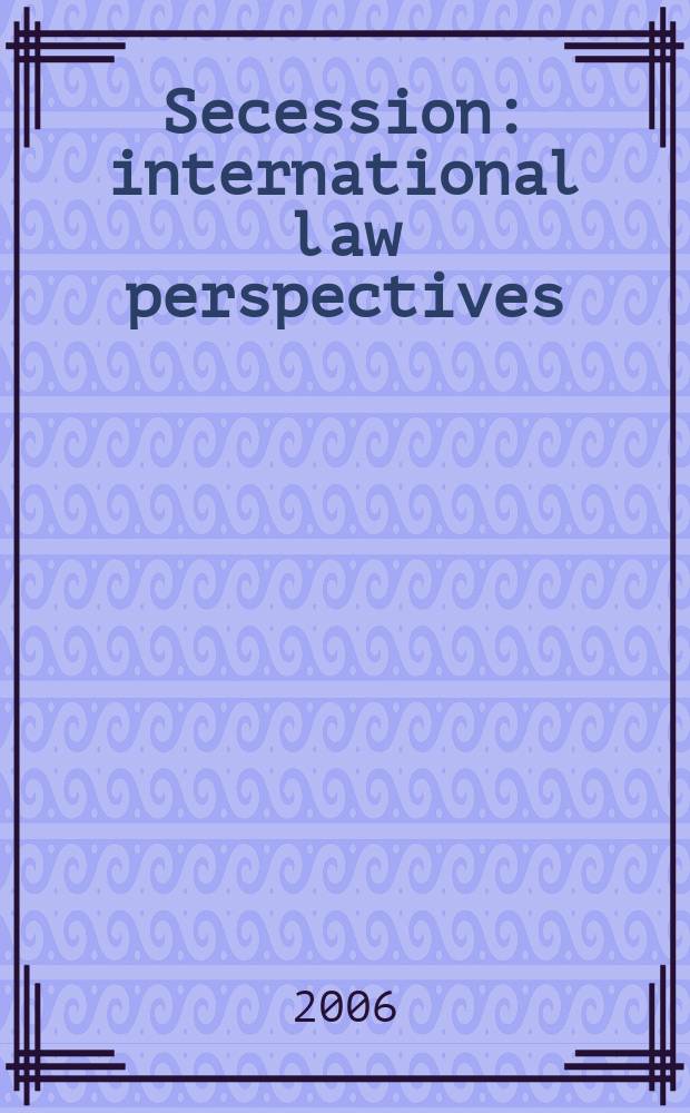 Secession : international law perspectives : based on the papers of a workshop on inernational law and seceission, Geneva, March 2000 = Отделение. Перспективы международного права