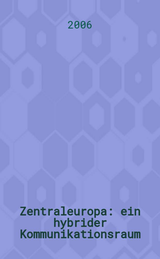 Zentraleuropa : ein hybrider Kommunikationsraum = Центральная Европа: гибрид коммуникационного пространства