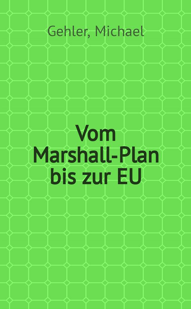 Vom Marshall-Plan bis zur EU : Österreich und die europäische Integration von 1945 bis zur Gegenwart = От плана Маршалла до ЕС: Австрия и европейская интеграция с 1945 г. до наших дней
