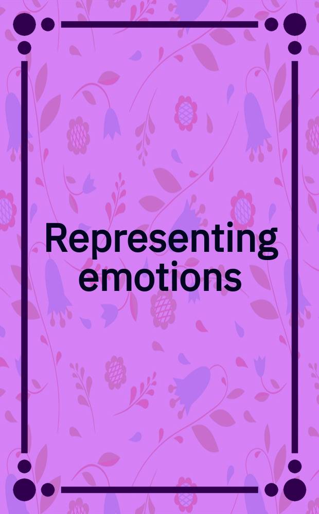 Representing emotions : new connections in the histories of art, music and medicine : based on he papers of the conference "Representing emotions: evidence, arousal, analysis", held at the University of Manchester in May 2001 = Представление эмоций: новые связи в истории искусства, музыки и медицины
