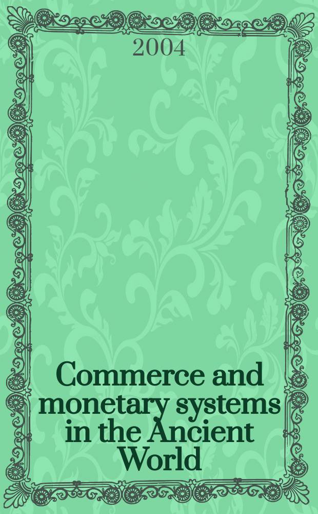 Commerce and monetary systems in the Ancient World: means of transmission and cultural interaction : proceedings of the Fifth annual symposium of the Assyrian and Babylonian intellectual heritage project held in Innsbruck, Austria, October 3rd-8th 2002 = Торговля и денежная система в средние века