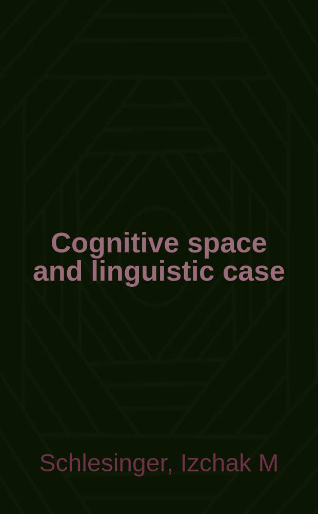 Cognitive space and linguistic case : semantic and syntactic categories in English = Когнитивное пространство и лингвистический падеж