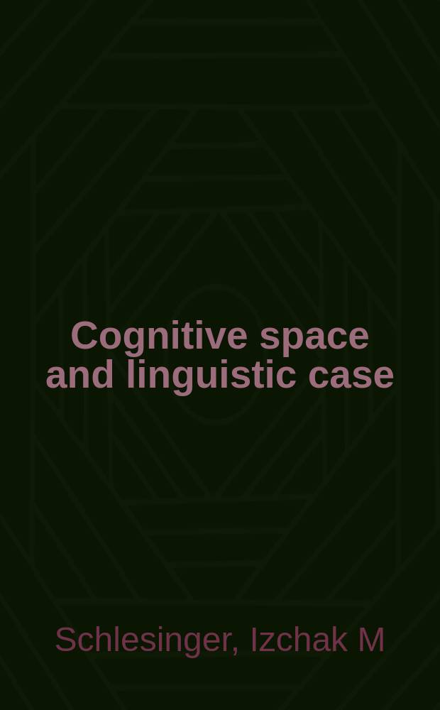 Cognitive space and linguistic case : semantic and syntactic categories in English = Когнитивное пространство и лингвистический падеж