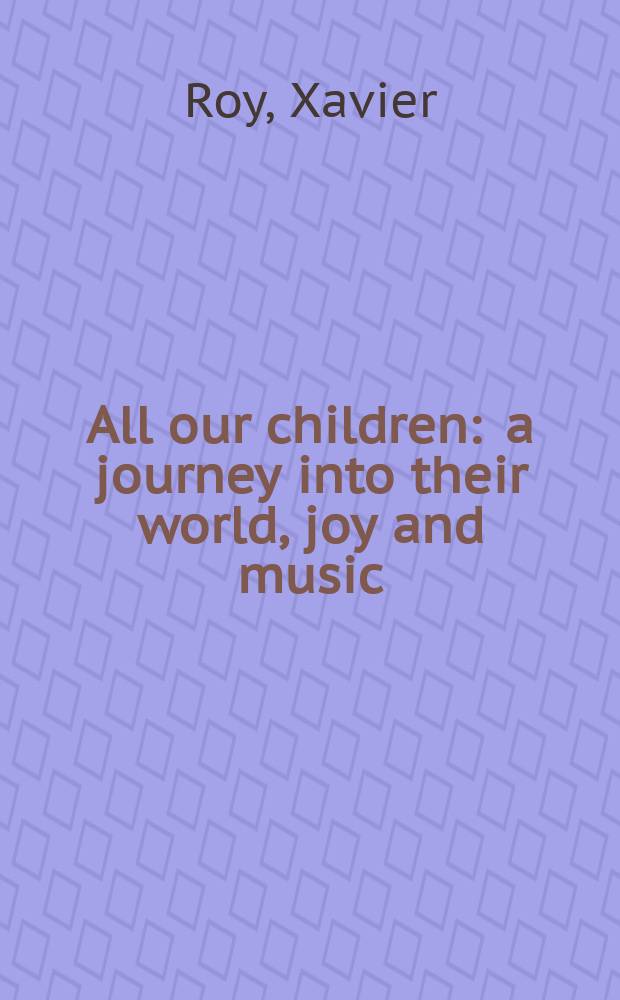 All our children : a journey into their world, joy and music : an album = Все наши дети: путешествие в их мир, веселье и музыку