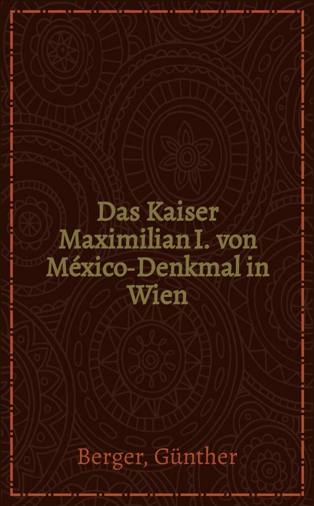 Das Kaiser Maximilian I. von México-Denkmal in Wien = Император Максимиллиан I о памятнике в Вене