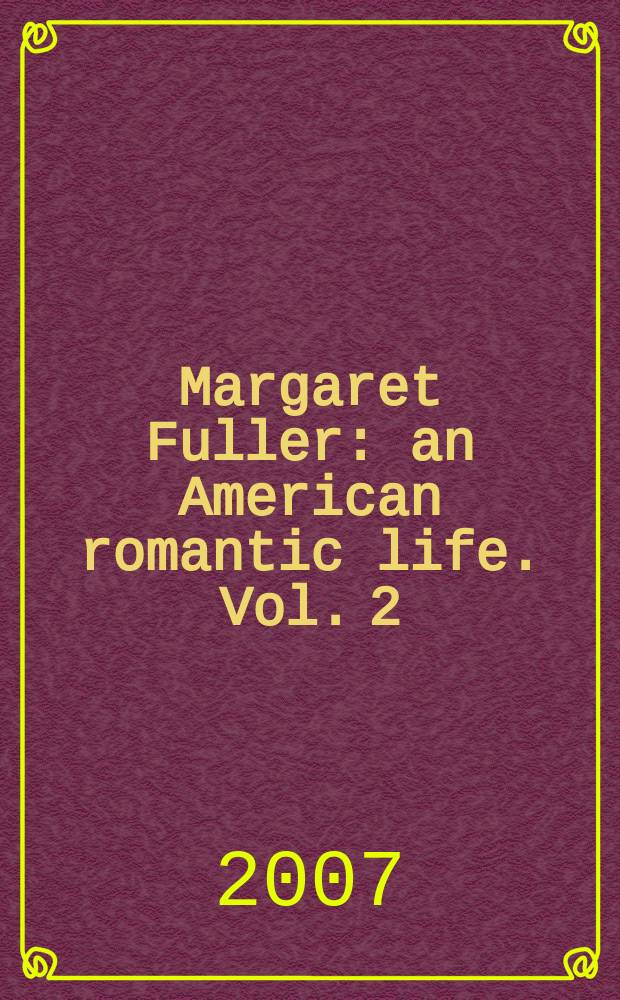 Margaret Fuller : an American romantic life. [Vol. 2] : The public years