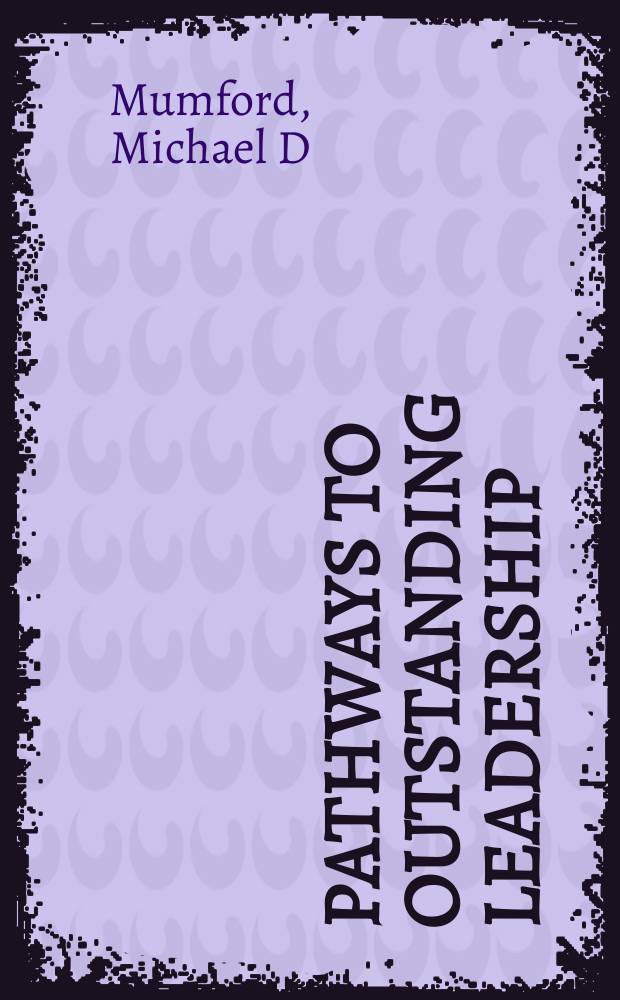 Pathways to outstanding leadership : a comparative analysis of charismatic, ideological, and pragmatic leaders = Путь к выдающемуся лидерству