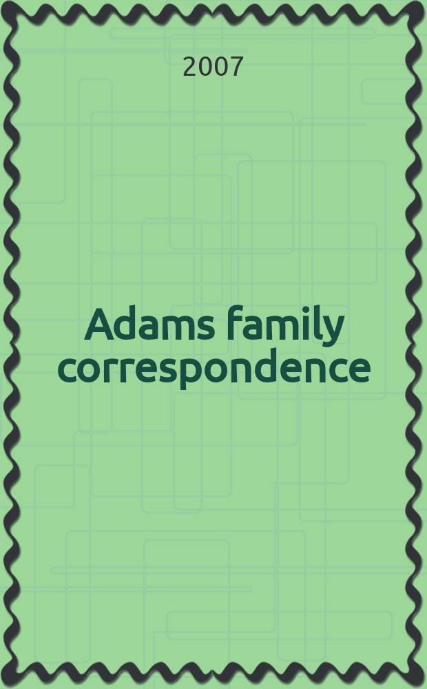 Adams family correspondence = Корреспонденция семьи Адамс
