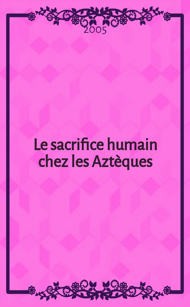 Le sacrifice humain chez les Aztèques