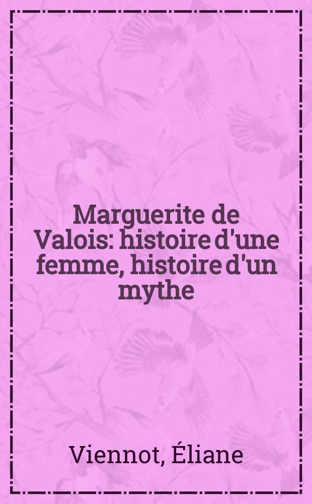 Marguerite de Valois : histoire d'une femme, histoire d'un mythe = Маргарита Валуа: история женщины, история мифа