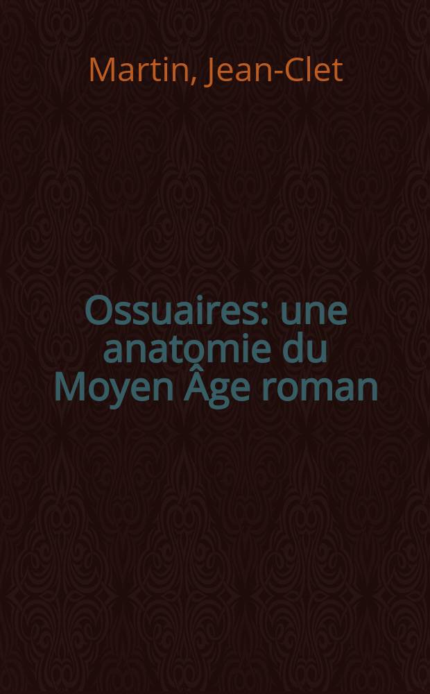 Ossuaires : une anatomie du Moyen Âge roman = "Оссуарии"-фигурные сосуды из глины и камня,украшенные рельефом и резьбой , для хранения костей умерших