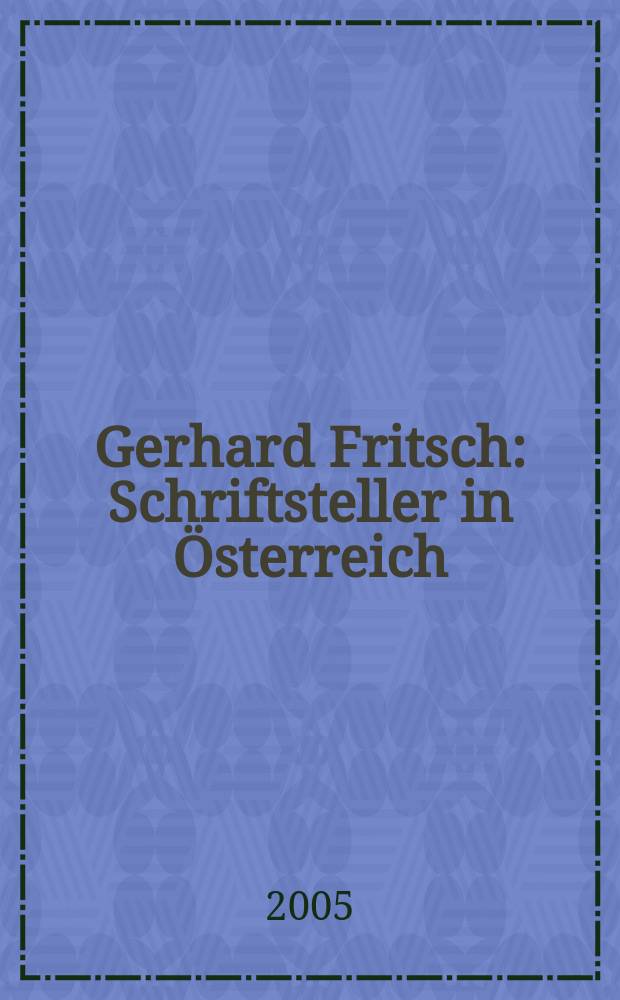 Gerhard Fritsch : Schriftsteller in Österreich = Герхард Фрич