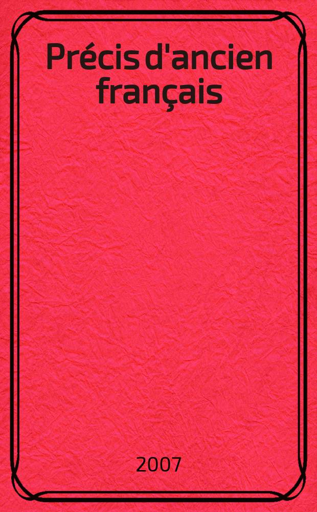 Précis d'ancien français : morphologie et syntaxe = Очерки по старофранцузскому языку
