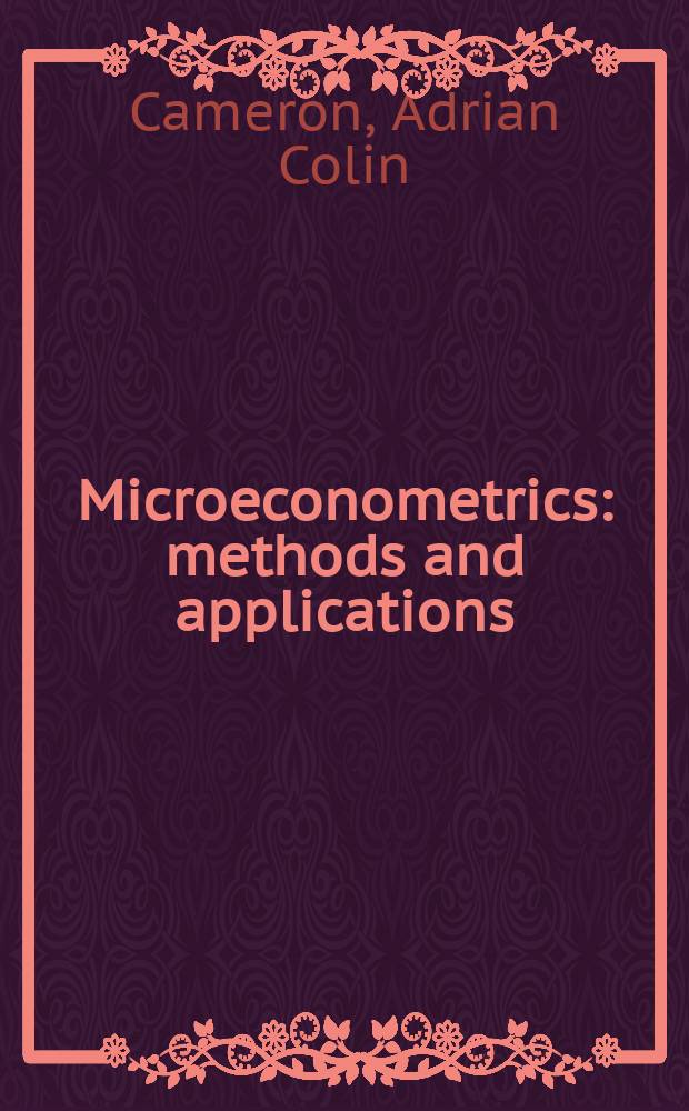 Microeconometrics : methods and applications = Микроэконометрика методы и исследования