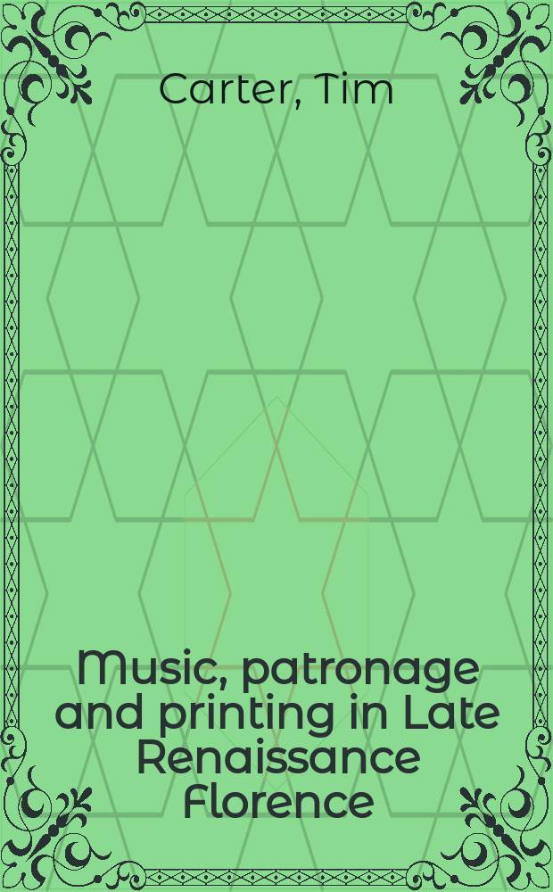 Music, patronage and printing in Late Renaissance Florence = Музыка, патронаж и гравюры во Флоренции позднего Ренессанса