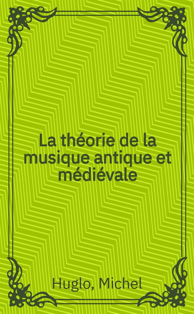 La théorie de la musique antique et médiévale = Теория античной и средневековой музыки
