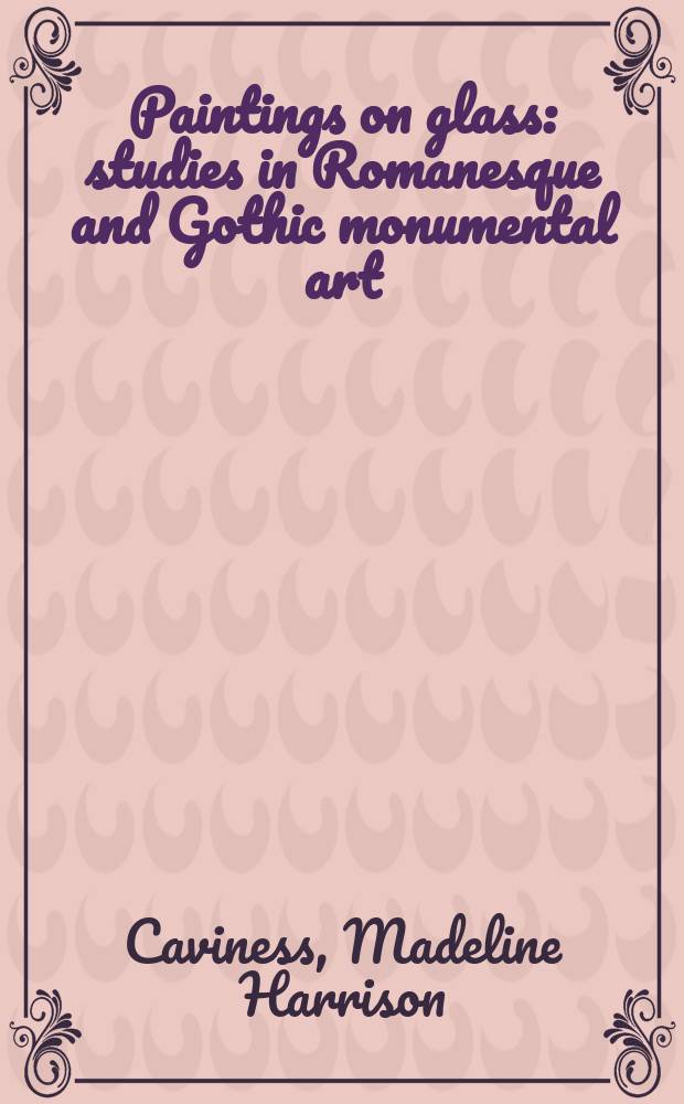 Paintings on glass : studies in Romanesque and Gothic monumental art = Живопись на стекле: изучение романского и готического монументального искусства