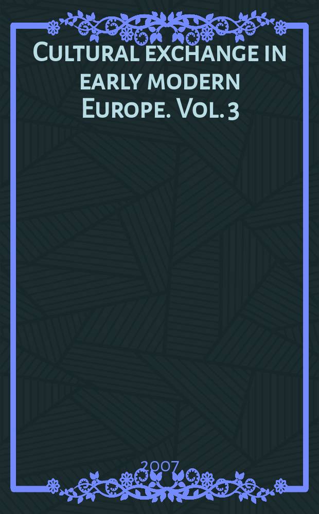 Cultural exchange in early modern Europe. Vol. 3 : Correspondence and cultural exchange in Europe, 1400-1700