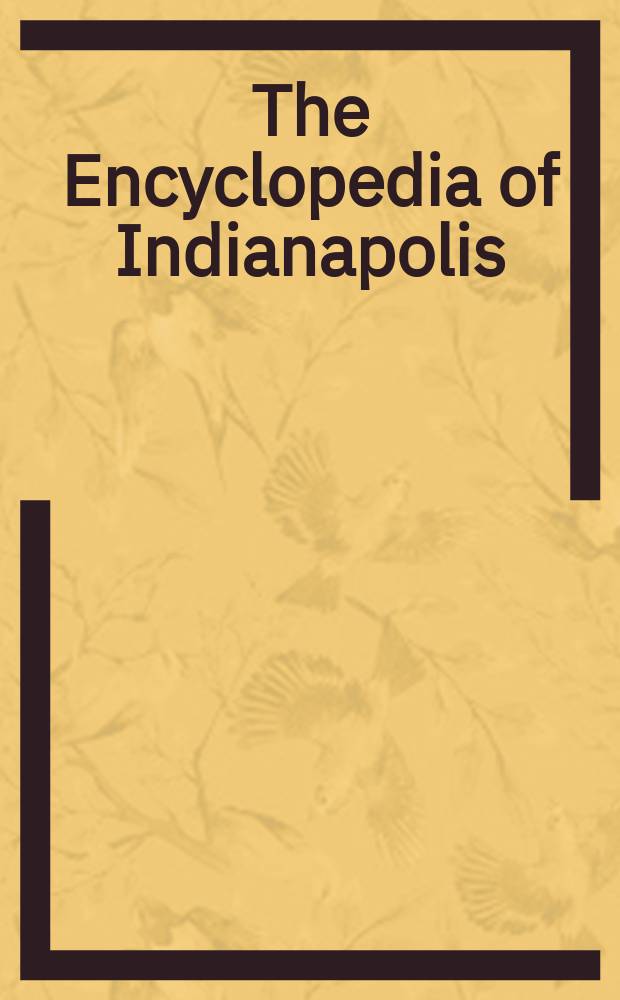 The Encyclopedia of Indianapolis = Энциклопедия Индианаполиса