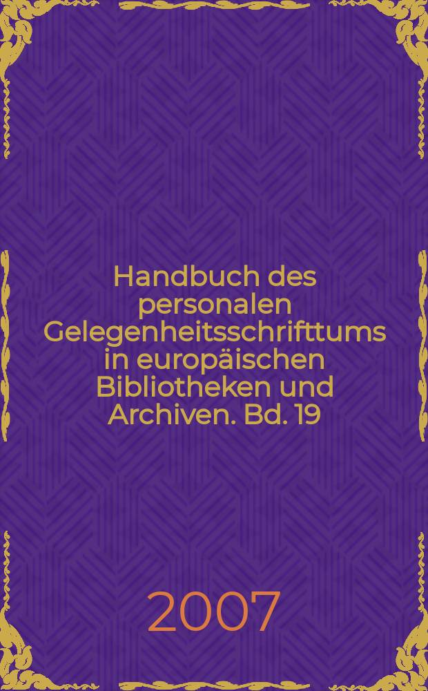 Handbuch des personalen Gelegenheitsschrifttums in europäischen Bibliotheken und Archiven. Bd. 19 : Breslau, Universitätsbibliothek