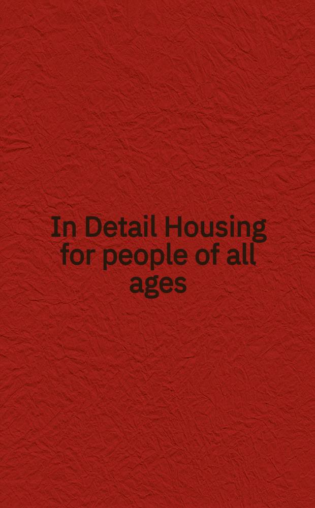 In Detail Housing for people of all ages : flexible, unrestricted, senior-friendly = Дома для людей всех возрастов.