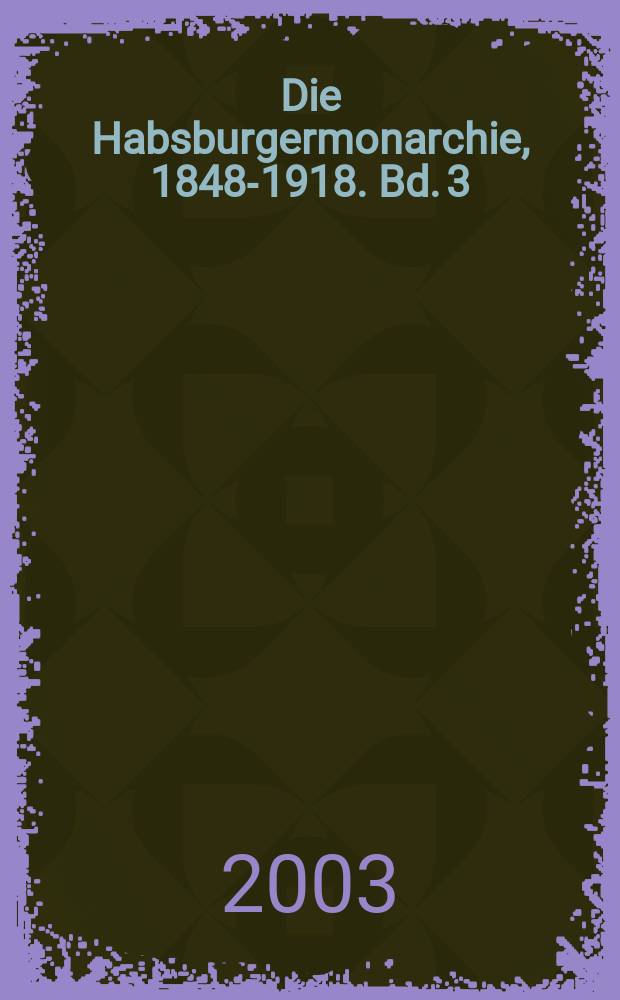 Die Habsburgermonarchie, 1848-1918. Bd. 3 : Die Völker des Reiches = Народы империи