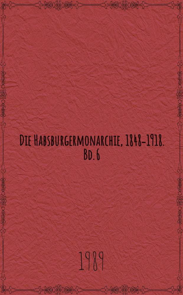 Die Habsburgermonarchie, 1848-1918. Bd. 6 : Die Habsburgermonarchie im System der internationalen Beziehungen = Монархия Габсбургов в системе международных отношени1
