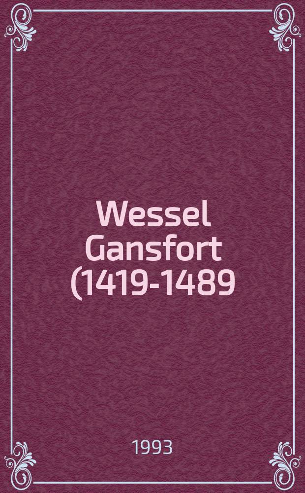 Wessel Gansfort (1419-1489) and northern humanism : papers presented at a Conference at Groningen in summer of 1989 = Гансфорт Вессель, 1419 - 1489 и северный гуманизм