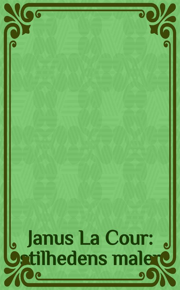 Janus La Cour : stilhedens maler : udstillingskatalog = Янус Ла Кур. Молчание художника.