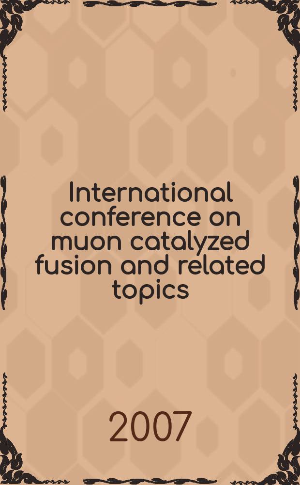International conference on muon catalyzed fusion and related topics (MCF-07), Dubna, June 18-21, 2007 : program and abstracts