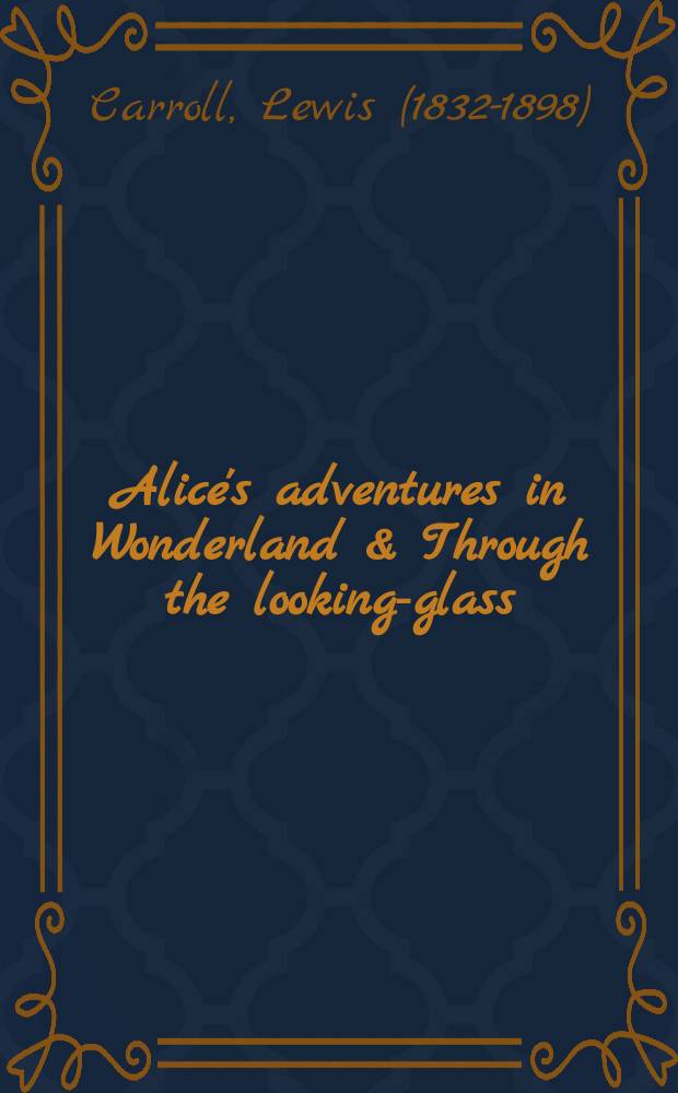 Alice's adventures in Wonderland & Through the looking-glass = Алиса в стране Чудес. Алиса в Зазеркалье.