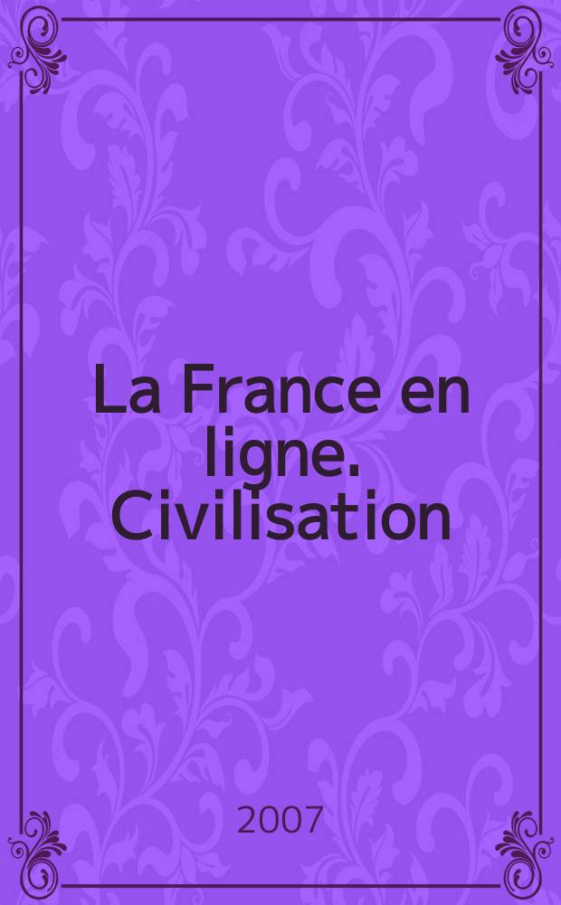 La France en ligne. Civilisation : учебное пособие по французскому языку : для студентов вузов, обучающихся по направлениям подготовки и специальностям "Международные отношения", "Регионоведение" и "Связи с общественностью"