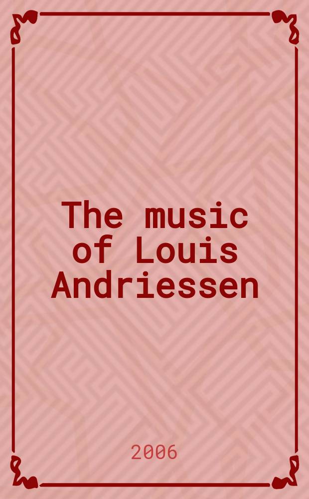 The music of Louis Andriessen = Музыка Луи Андриссена.