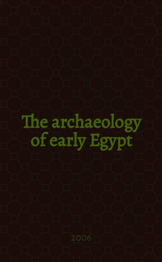 The archaeology of early Egypt : social transformations in North-East Africa, 10000 to 2650 BC = Археология Древнего Египта